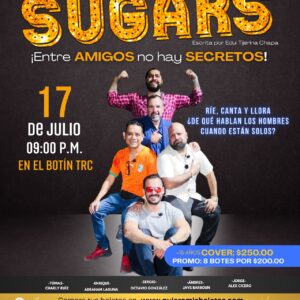 SUGARS – Espinoza Producciones – Jueves 17 de Julio 21:00 hrs- El Botín