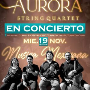MÚSICA MEXICANA – Aurora String Quartet – Miércoles 19 de Noviembre 20:00 hrs- Auditorio Claret