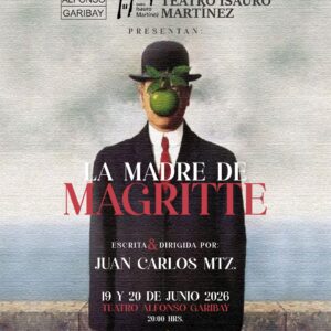 La Madre de Magritte Compañia Escénica Teatro Isauro Martínez Viernes 19 y 20 de Junio 20:00 hrs. Teatro Alfonso Garibay